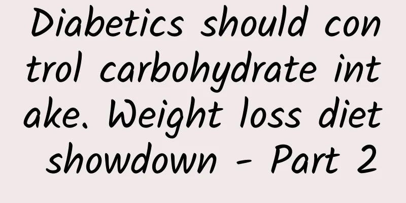 Diabetics should control carbohydrate intake. Weight loss diet showdown - Part 2