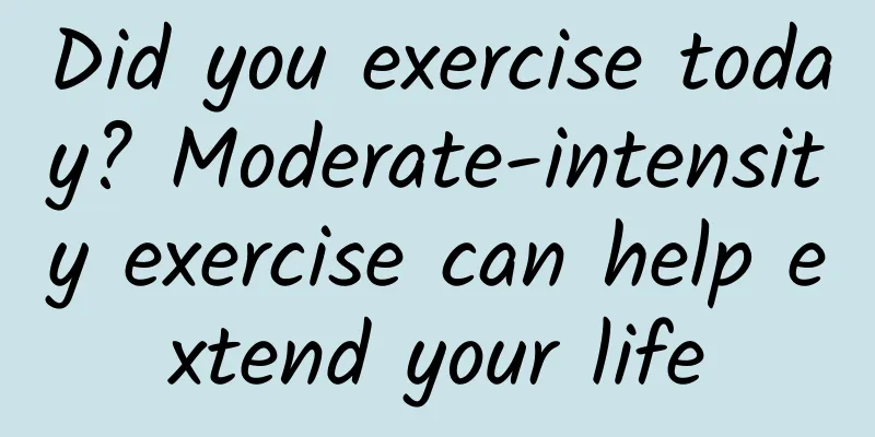Did you exercise today? Moderate-intensity exercise can help extend your life