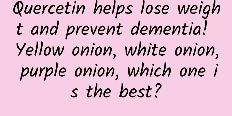 Quercetin helps lose weight and prevent dementia! Yellow onion, white onion, purple onion, which one is the best?