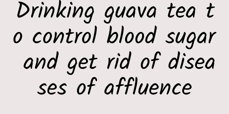 Drinking guava tea to control blood sugar and get rid of diseases of affluence