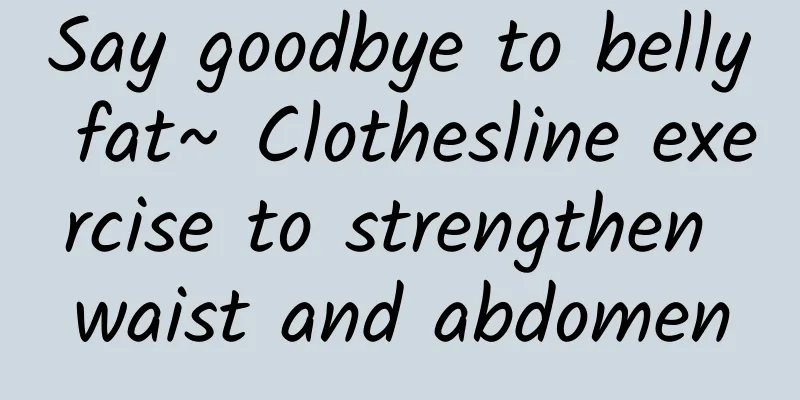 Say goodbye to belly fat~ Clothesline exercise to strengthen waist and abdomen