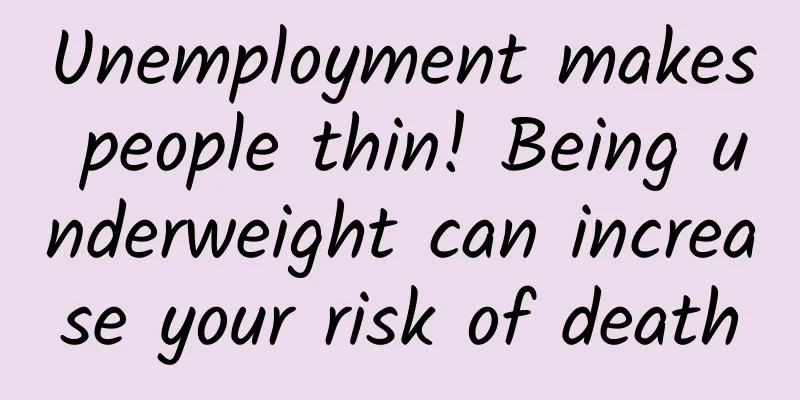 Unemployment makes people thin! Being underweight can increase your risk of death