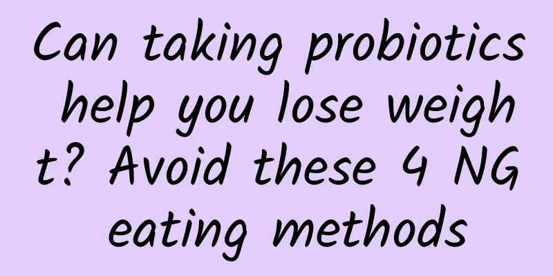 Can taking probiotics help you lose weight? Avoid these 4 NG eating methods