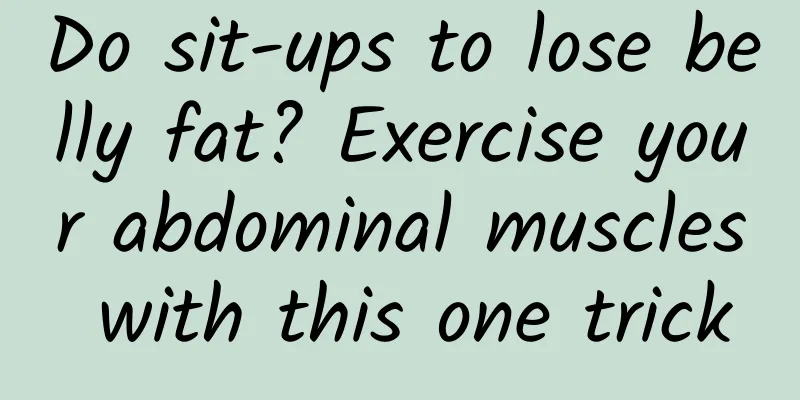Do sit-ups to lose belly fat? Exercise your abdominal muscles with this one trick