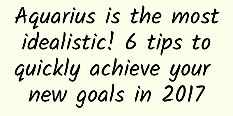 Aquarius is the most idealistic! 6 tips to quickly achieve your new goals in 2017