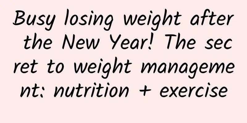 Busy losing weight after the New Year! The secret to weight management: nutrition + exercise