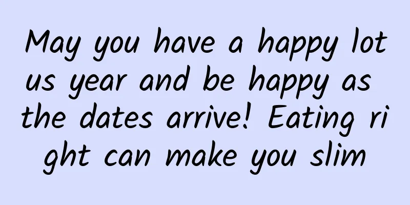 May you have a happy lotus year and be happy as the dates arrive! Eating right can make you slim