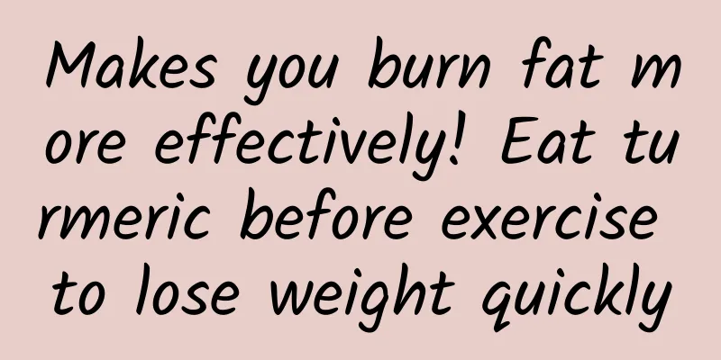 Makes you burn fat more effectively! Eat turmeric before exercise to lose weight quickly