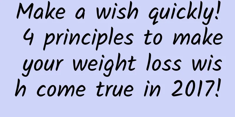 Make a wish quickly! 4 principles to make your weight loss wish come true in 2017!