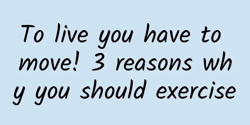 To live you have to move! 3 reasons why you should exercise