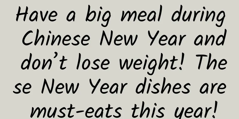 Have a big meal during Chinese New Year and don’t lose weight! These New Year dishes are must-eats this year!