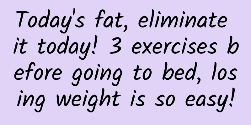 Today's fat, eliminate it today! 3 exercises before going to bed, losing weight is so easy!