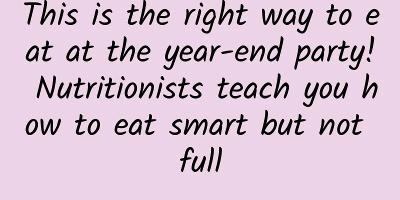 This is the right way to eat at the year-end party! Nutritionists teach you how to eat smart but not full