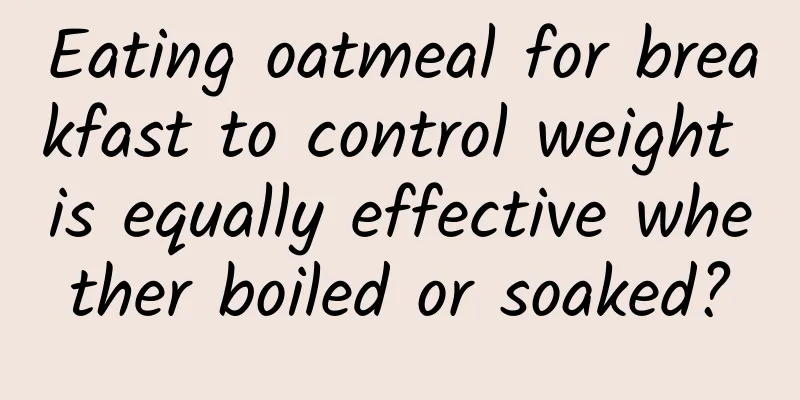 Eating oatmeal for breakfast to control weight is equally effective whether boiled or soaked?