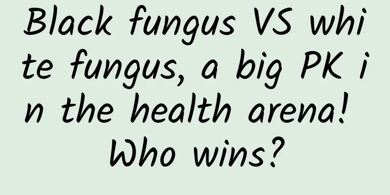 Black fungus VS white fungus, a big PK in the health arena! Who wins?