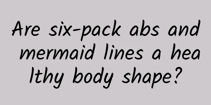 Are six-pack abs and mermaid lines a healthy body shape?