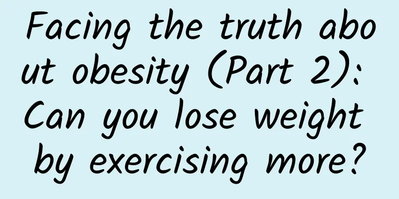 Facing the truth about obesity (Part 2): Can you lose weight by exercising more?