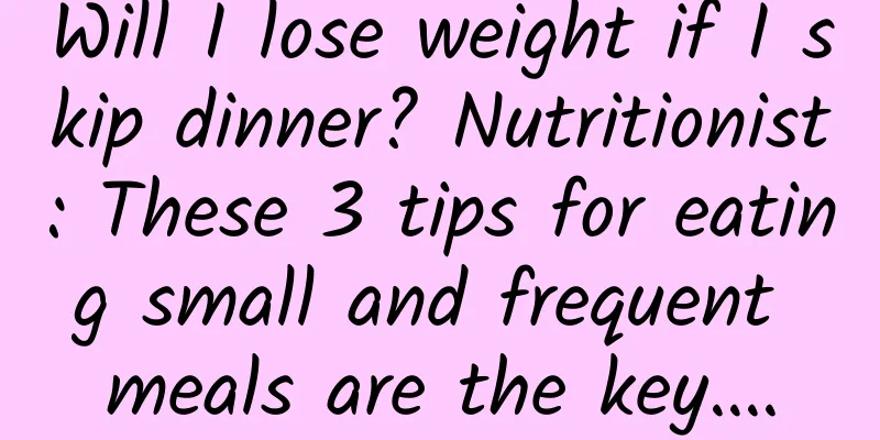 Will I lose weight if I skip dinner? Nutritionist: These 3 tips for eating small and frequent meals are the key….