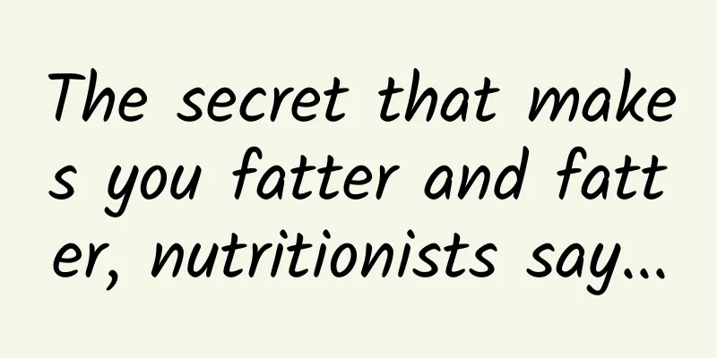 The secret that makes you fatter and fatter, nutritionists say...