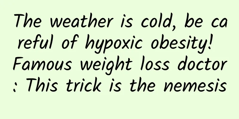 The weather is cold, be careful of hypoxic obesity! Famous weight loss doctor: This trick is the nemesis