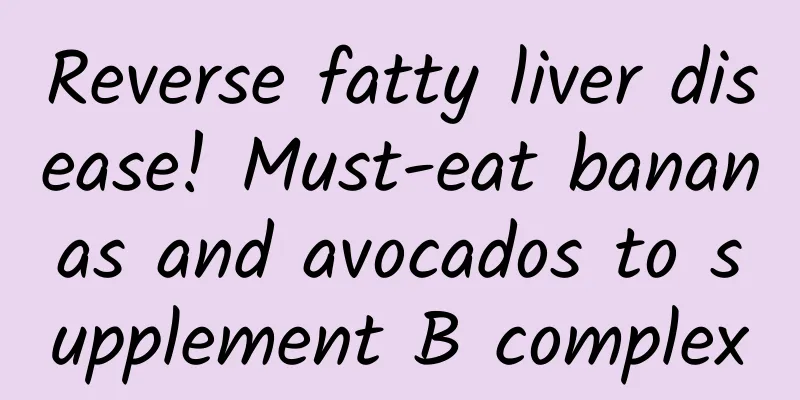 Reverse fatty liver disease! Must-eat bananas and avocados to supplement B complex