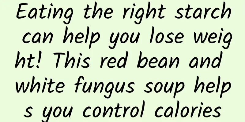 Eating the right starch can help you lose weight! This red bean and white fungus soup helps you control calories