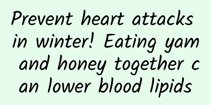 Prevent heart attacks in winter! Eating yam and honey together can lower blood lipids