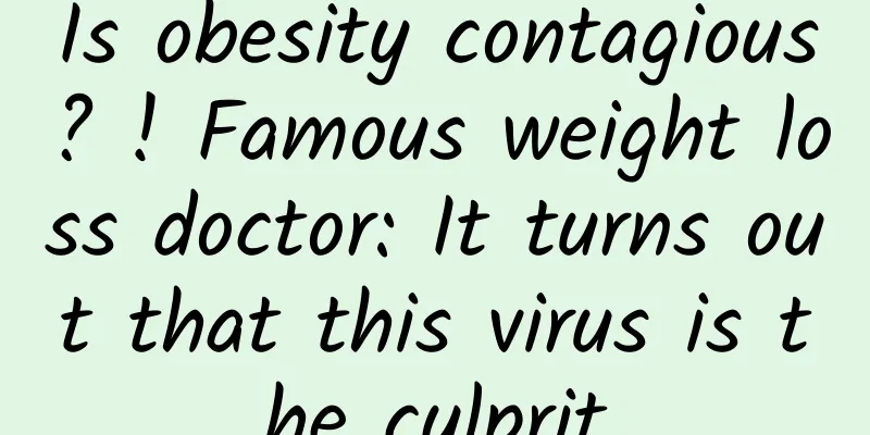 Is obesity contagious? ! Famous weight loss doctor: It turns out that this virus is the culprit