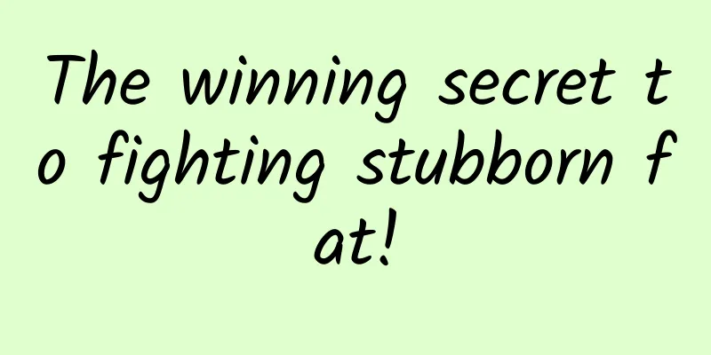 The winning secret to fighting stubborn fat!