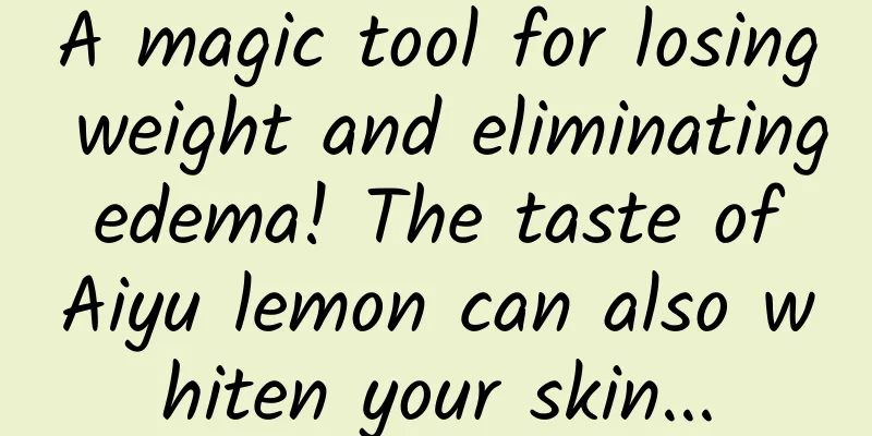 A magic tool for losing weight and eliminating edema! The taste of Aiyu lemon can also whiten your skin...