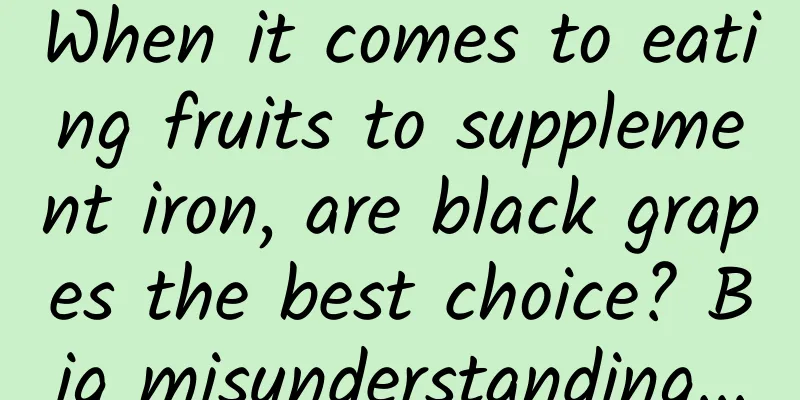 When it comes to eating fruits to supplement iron, are black grapes the best choice? Big misunderstanding...