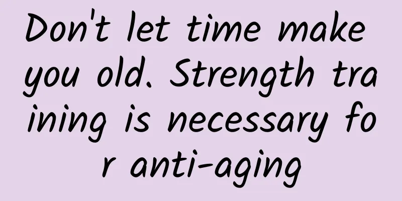 Don't let time make you old. Strength training is necessary for anti-aging