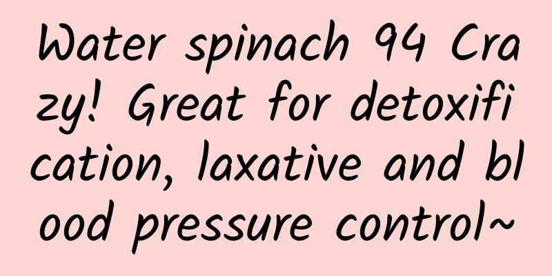 Water spinach 94 Crazy! Great for detoxification, laxative and blood pressure control~