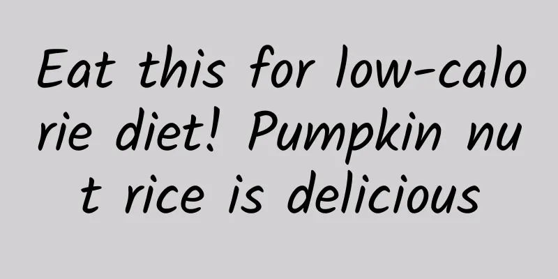 Eat this for low-calorie diet! Pumpkin nut rice is delicious