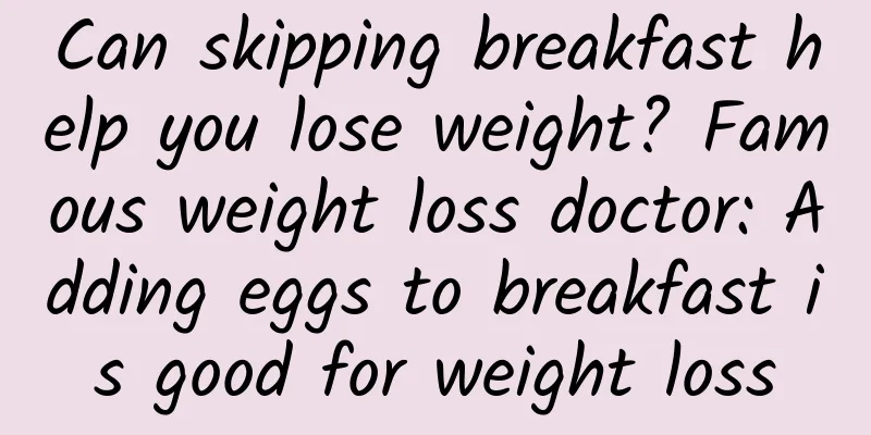 Can skipping breakfast help you lose weight? Famous weight loss doctor: Adding eggs to breakfast is good for weight loss
