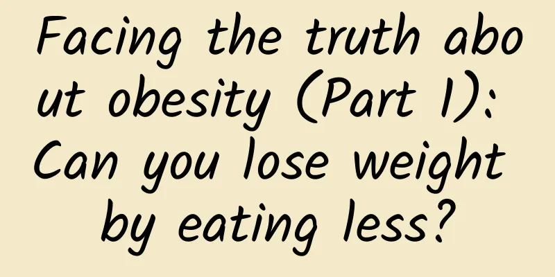 Facing the truth about obesity (Part 1): Can you lose weight by eating less?