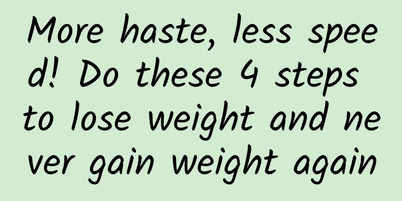 More haste, less speed! Do these 4 steps to lose weight and never gain weight again