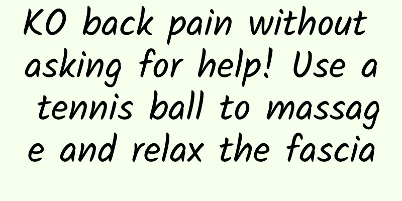 KO back pain without asking for help! Use a tennis ball to massage and relax the fascia