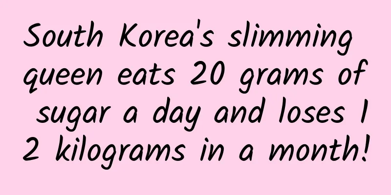 South Korea's slimming queen eats 20 grams of sugar a day and loses 12 kilograms in a month!