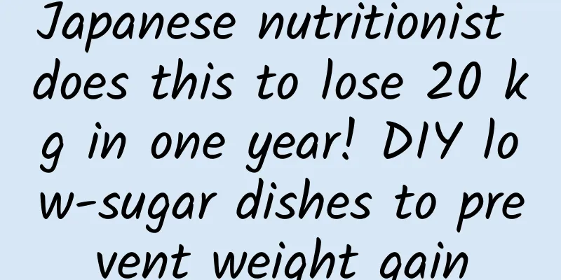Japanese nutritionist does this to lose 20 kg in one year! DIY low-sugar dishes to prevent weight gain