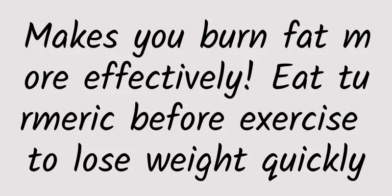 Makes you burn fat more effectively! Eat turmeric before exercise to lose weight quickly
