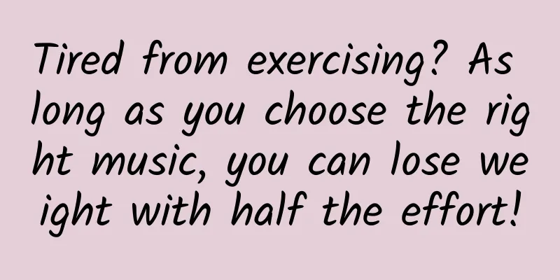 Tired from exercising? As long as you choose the right music, you can lose weight with half the effort!