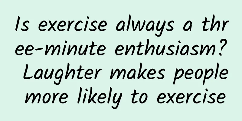 Is exercise always a three-minute enthusiasm? Laughter makes people more likely to exercise