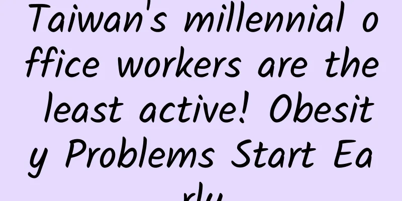 Taiwan's millennial office workers are the least active! Obesity Problems Start Early