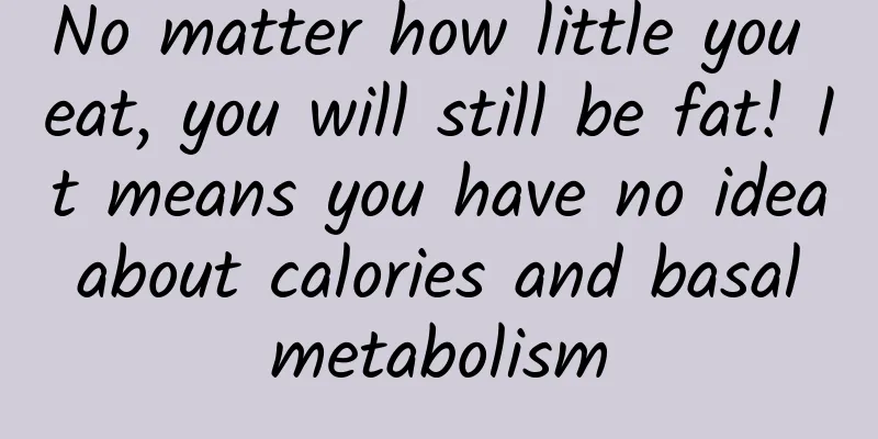 No matter how little you eat, you will still be fat! It means you have no idea about calories and basal metabolism
