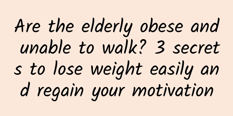 Are the elderly obese and unable to walk? 3 secrets to lose weight easily and regain your motivation