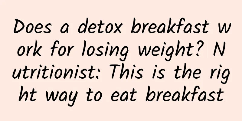 Does a detox breakfast work for losing weight? Nutritionist: This is the right way to eat breakfast