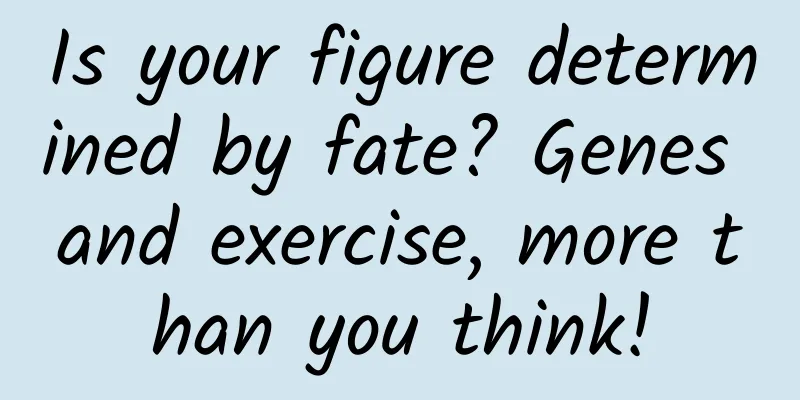 Is your figure determined by fate? Genes and exercise, more than you think!