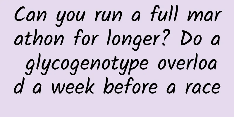 Can you run a full marathon for longer? Do a glycogenotype overload a week before a race