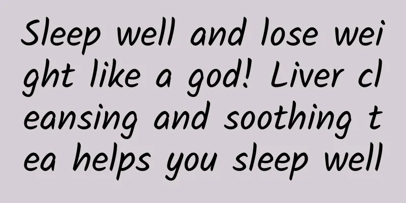 Sleep well and lose weight like a god! Liver cleansing and soothing tea helps you sleep well